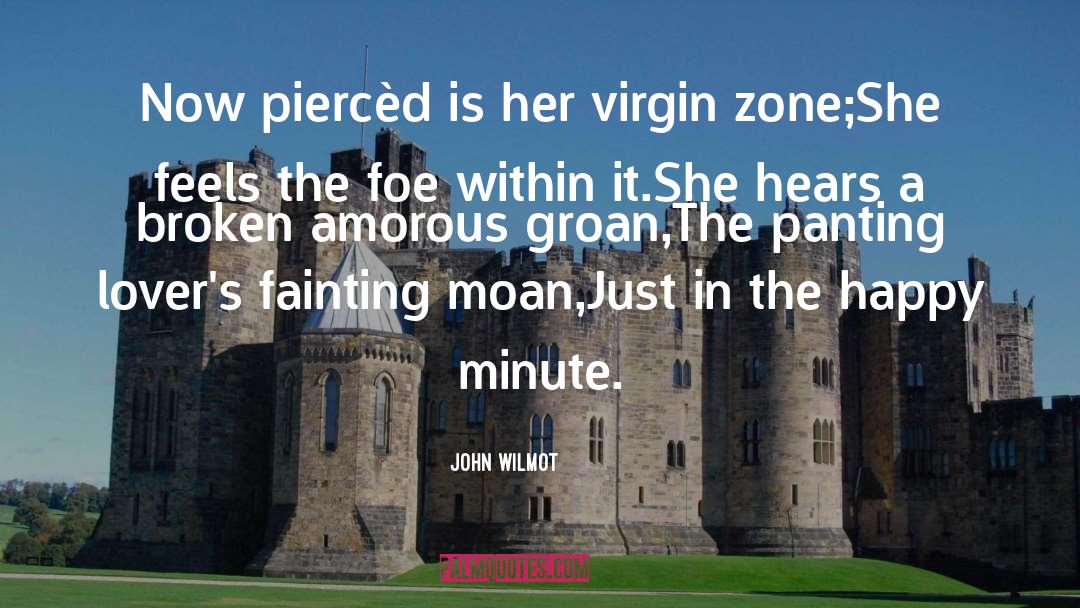 John Wilmot Quotes: Now piercèd is her virgin