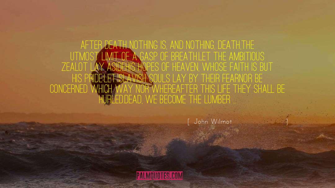 John Wilmot Quotes: After Death nothing is, and