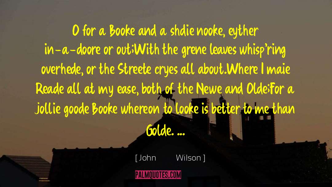 John          Wilson Quotes: O for a Booke and