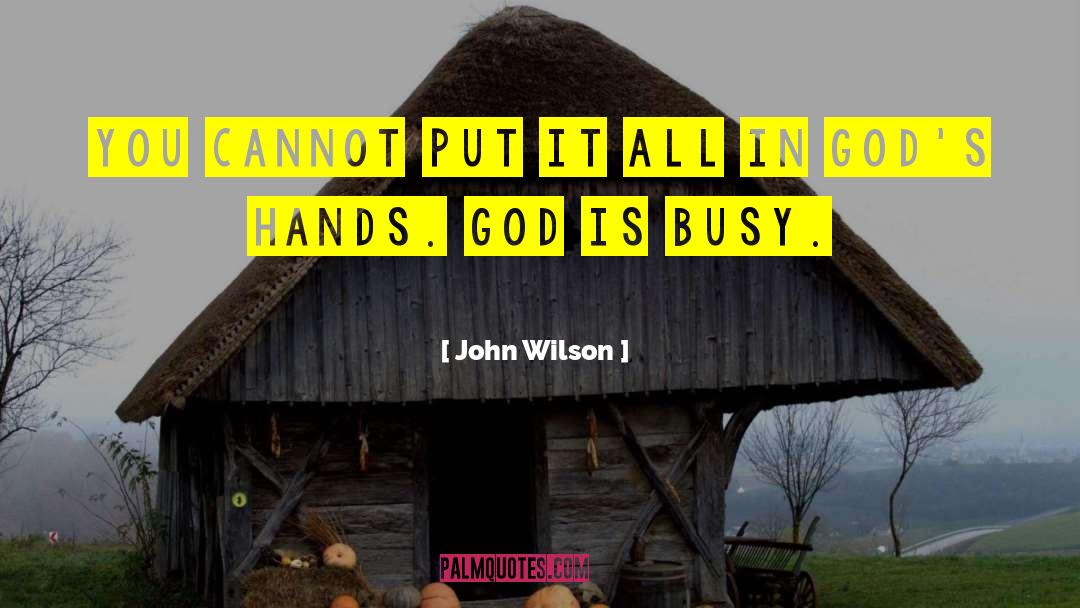 John          Wilson Quotes: You cannot put it all