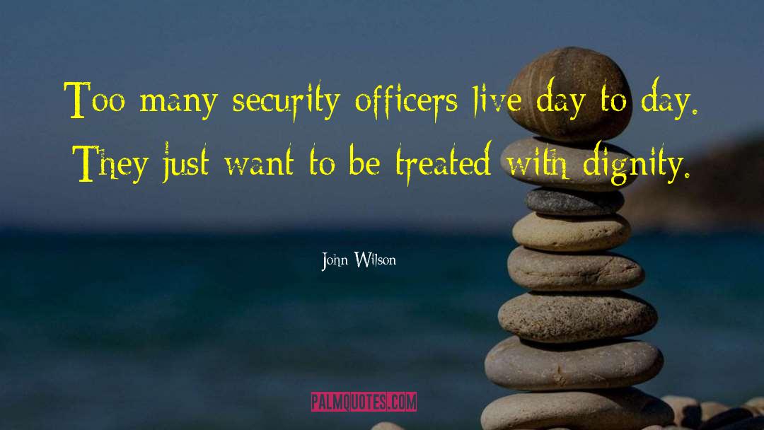 John          Wilson Quotes: Too many security officers live