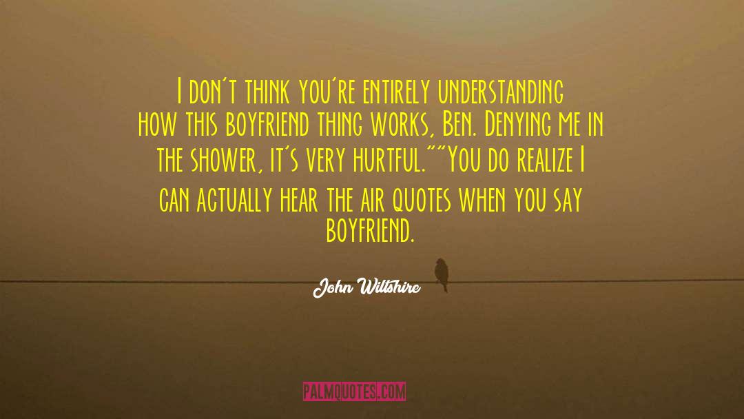 John Wiltshire Quotes: I don't think you're entirely