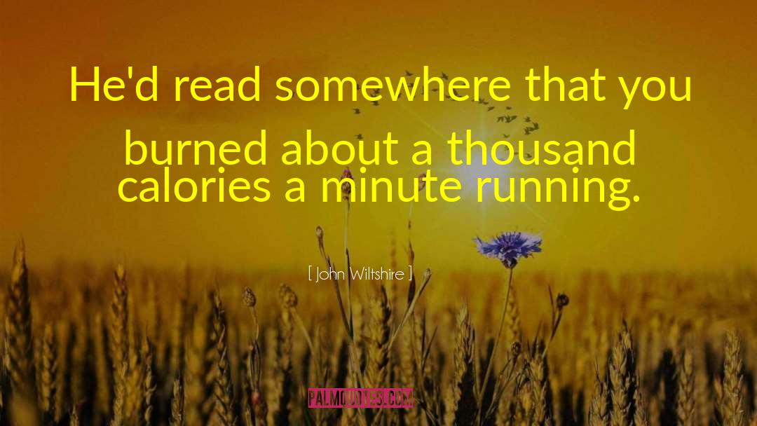 John Wiltshire Quotes: He'd read somewhere that you