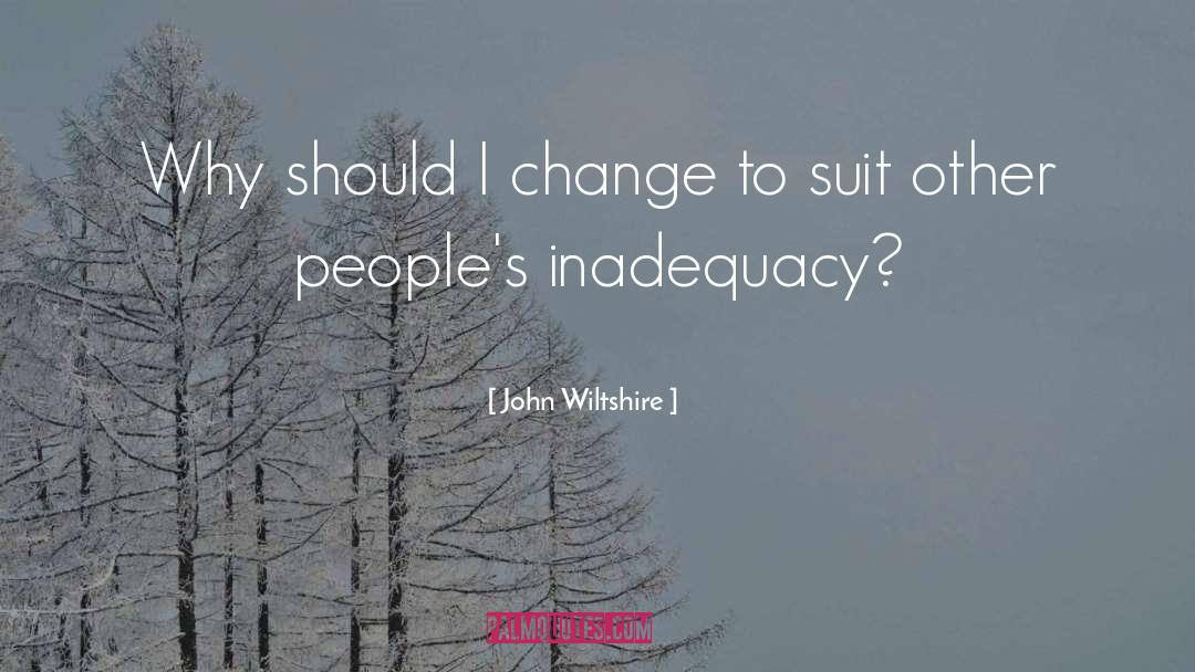 John Wiltshire Quotes: Why should I change to