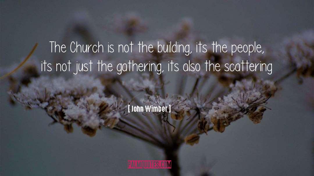 John Wimber Quotes: The Church is not the