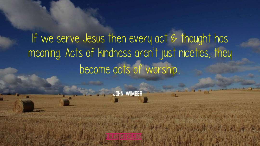 John Wimber Quotes: If we serve Jesus then