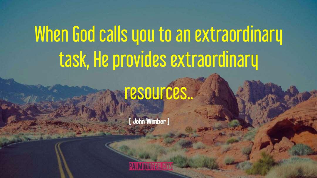 John Wimber Quotes: When God calls you to