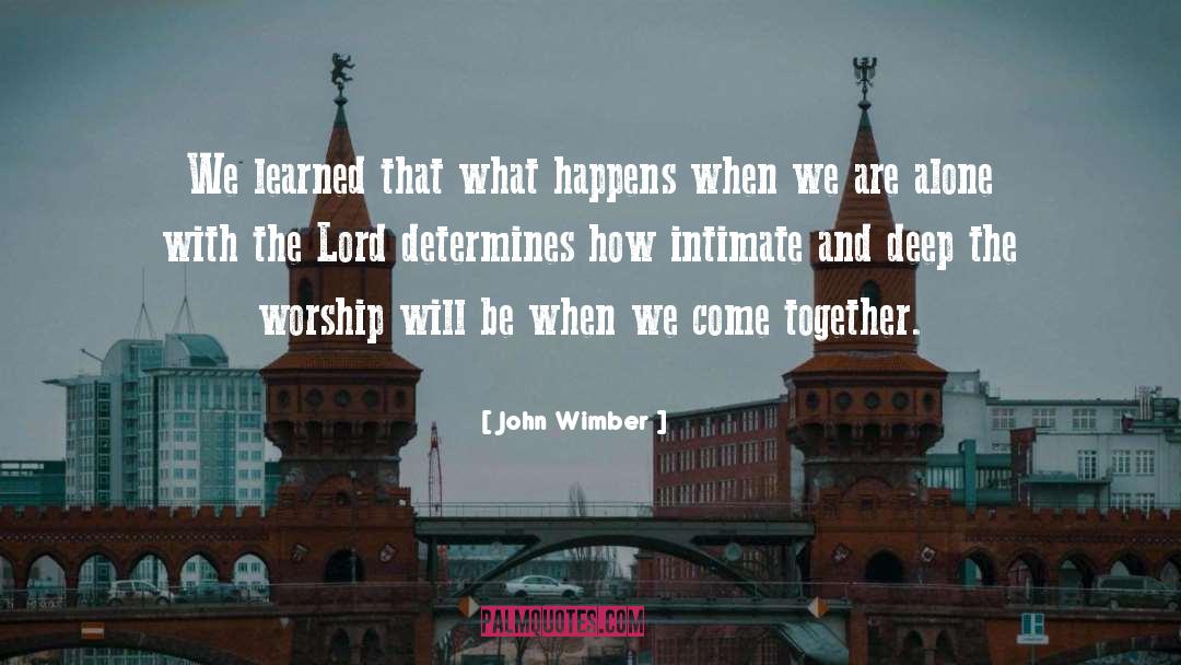 John Wimber Quotes: We learned that what happens