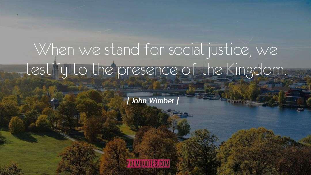 John Wimber Quotes: When we stand for social