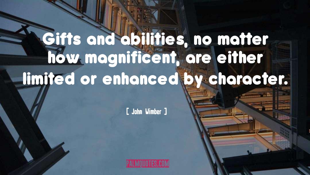John Wimber Quotes: Gifts and abilities, no matter