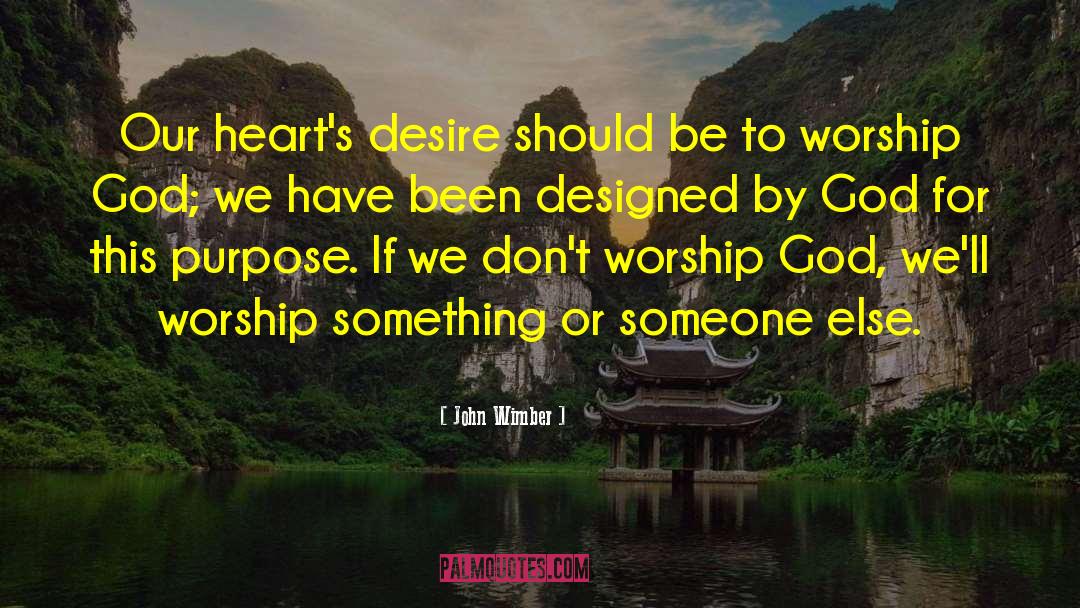 John Wimber Quotes: Our heart's desire should be