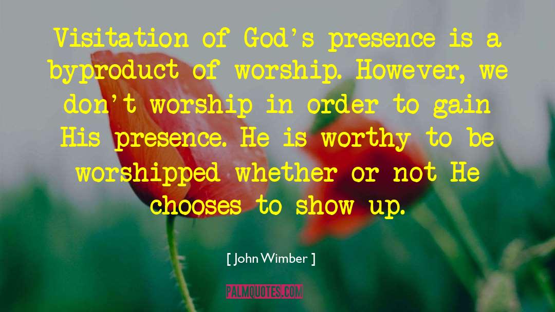 John Wimber Quotes: Visitation of God's presence is