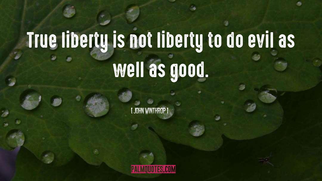John Winthrop Quotes: True liberty is not liberty