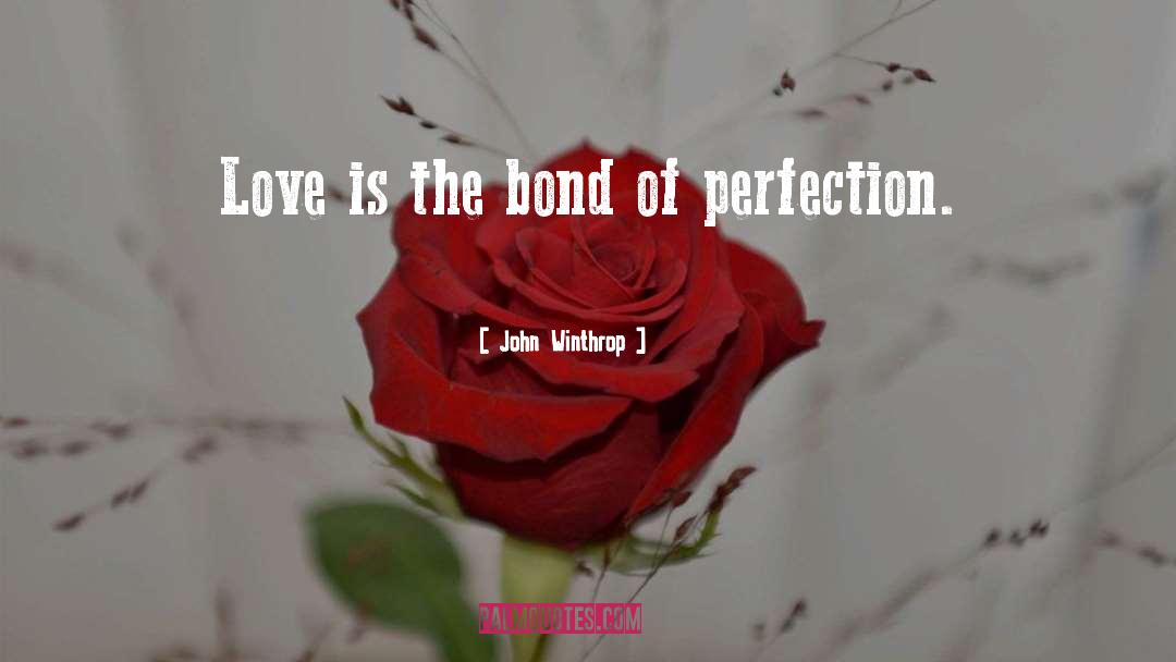 John Winthrop Quotes: Love is the bond of