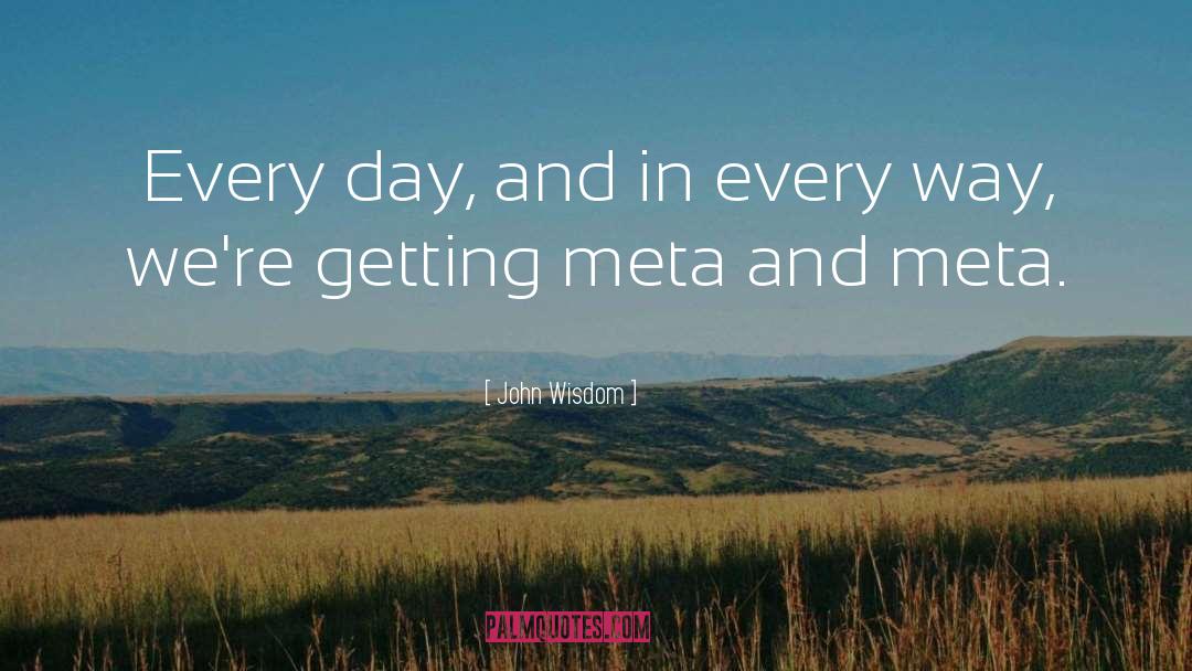 John Wisdom Quotes: Every day, and in every