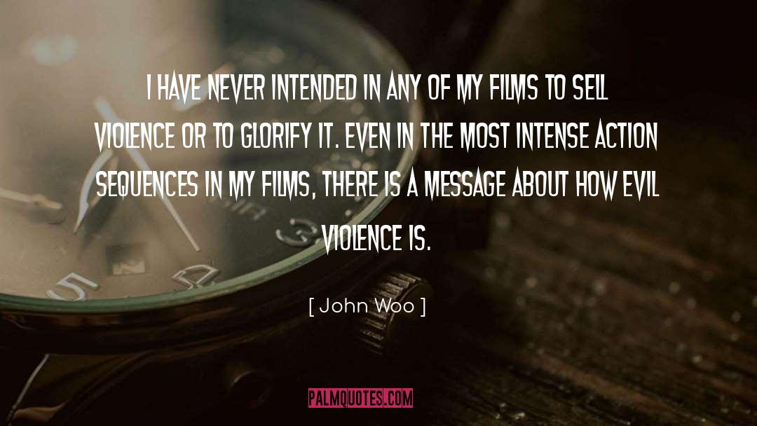 John Woo Quotes: I have never intended in