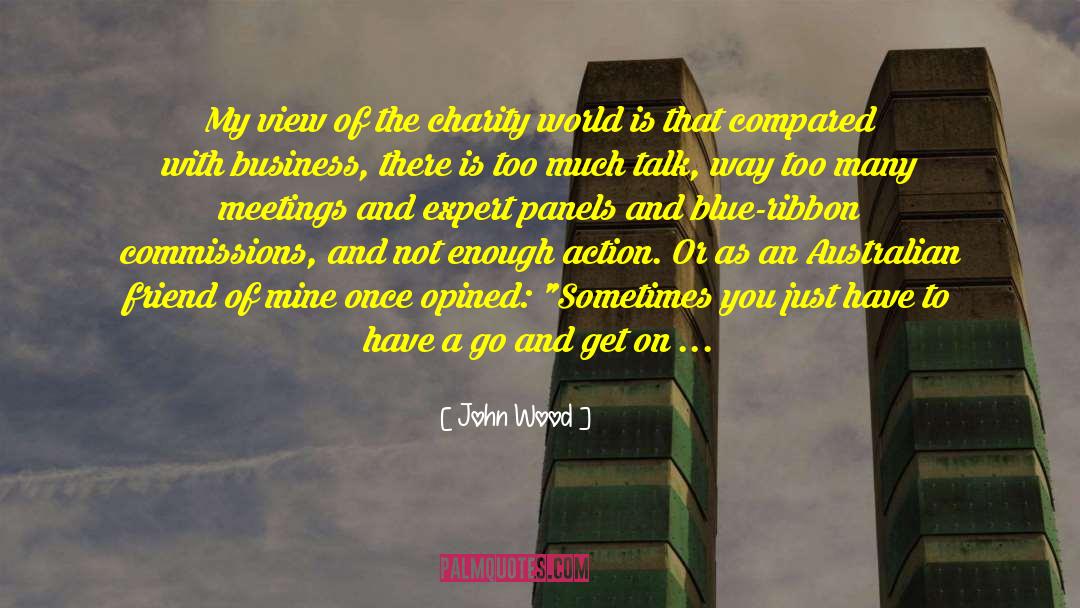 John Wood Quotes: My view of the charity