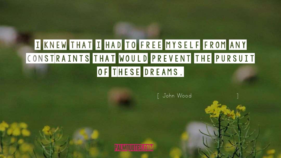 John Wood Quotes: I knew that I had