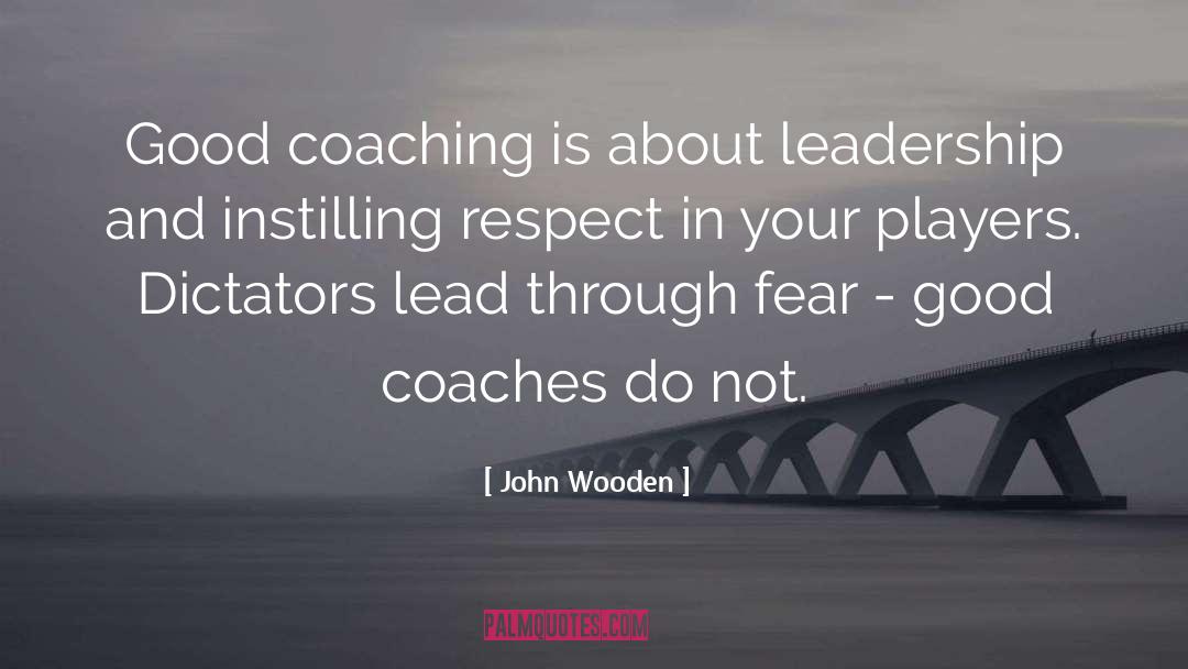 John Wooden Quotes: Good coaching is about leadership