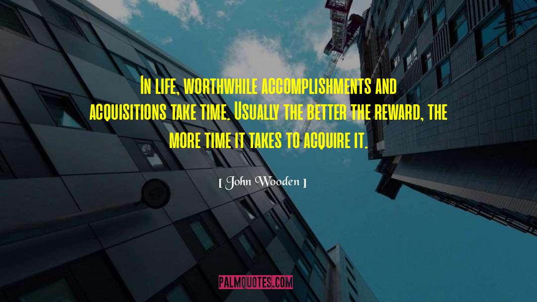 John Wooden Quotes: In life, worthwhile accomplishments and