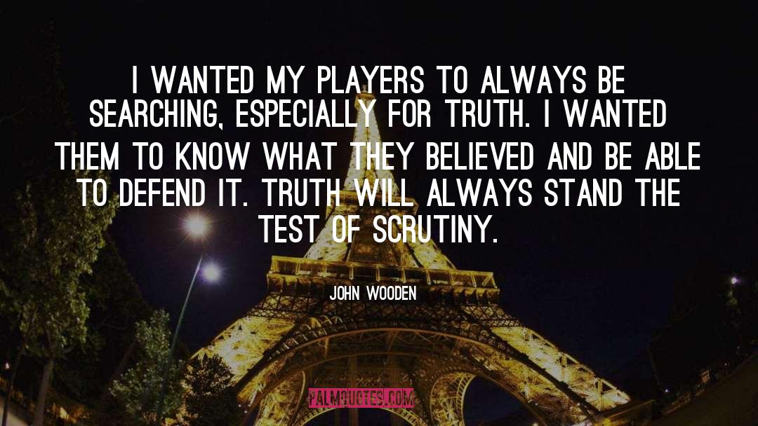 John Wooden Quotes: I wanted my players to