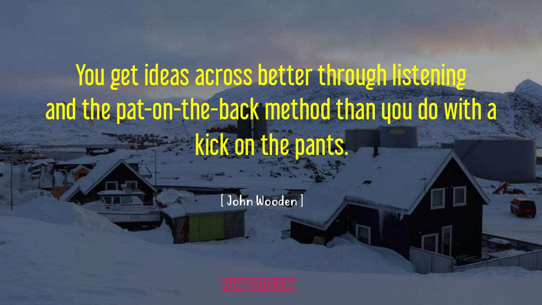 John Wooden Quotes: You get ideas across better