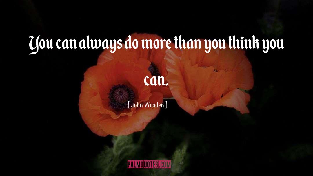 John Wooden Quotes: You can always do more