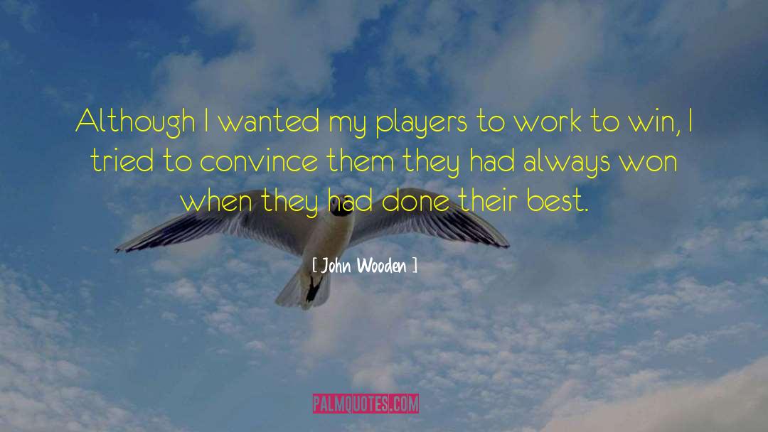 John Wooden Quotes: Although I wanted my players