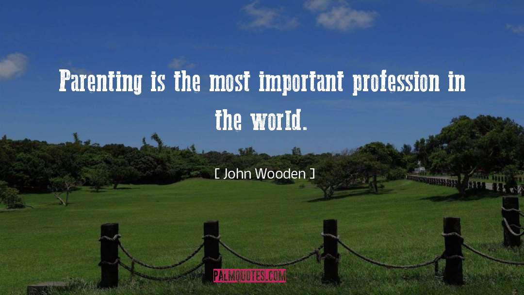 John Wooden Quotes: Parenting is the most important