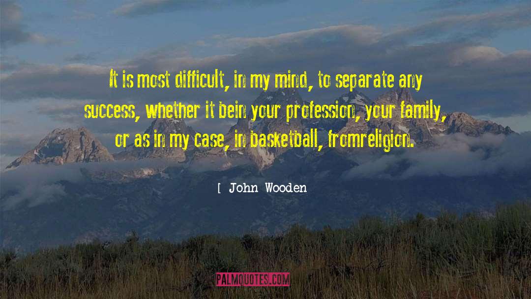 John Wooden Quotes: It is most difficult, in
