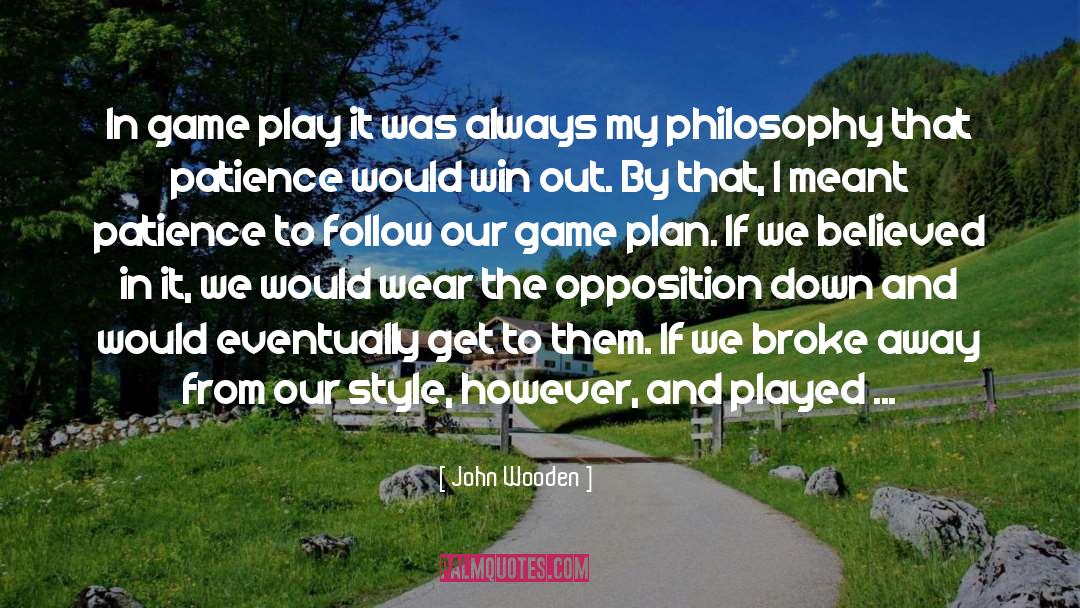 John Wooden Quotes: In game play it was