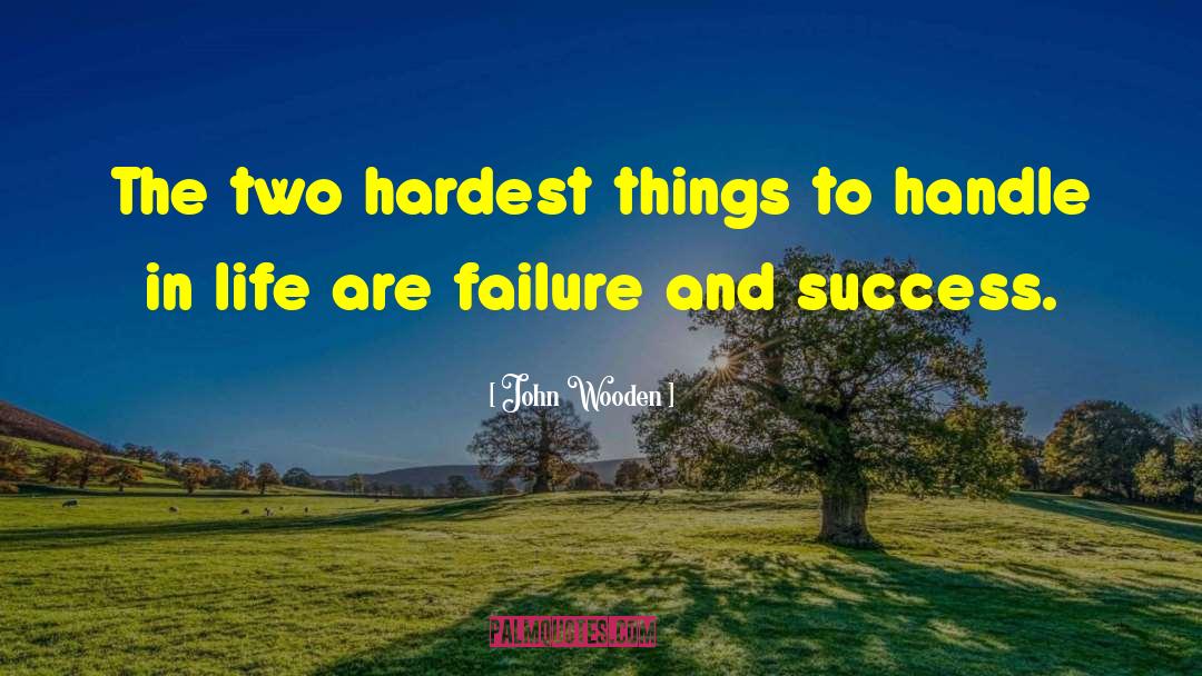 John Wooden Quotes: The two hardest things to