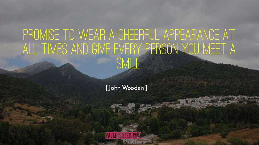 John Wooden Quotes: Promise to wear a cheerful