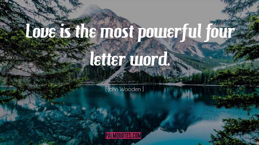 John Wooden Quotes: Love is the most powerful