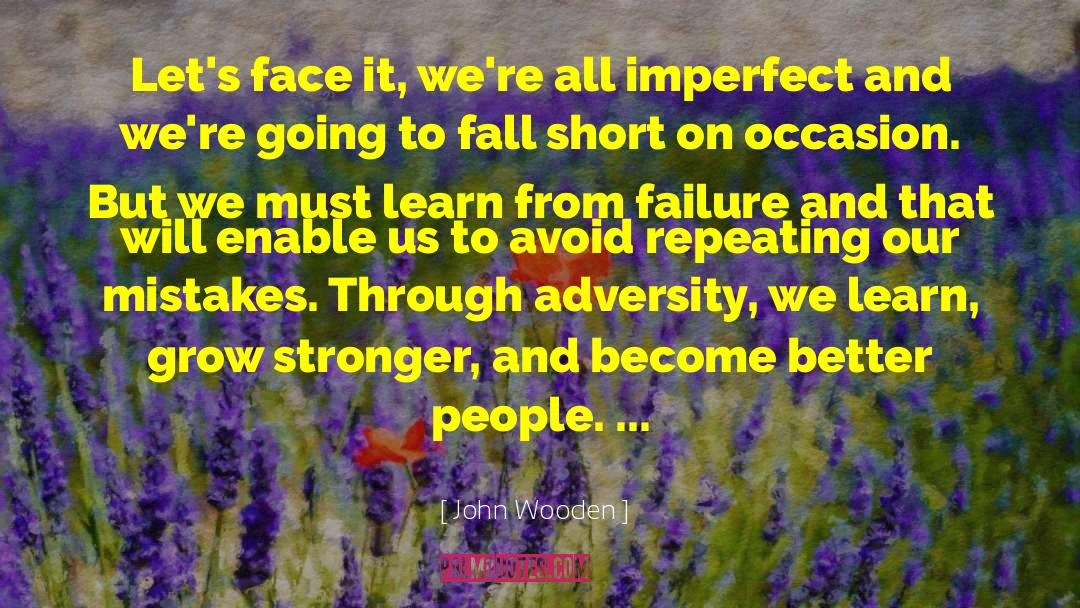 John Wooden Quotes: Let's face it, we're all