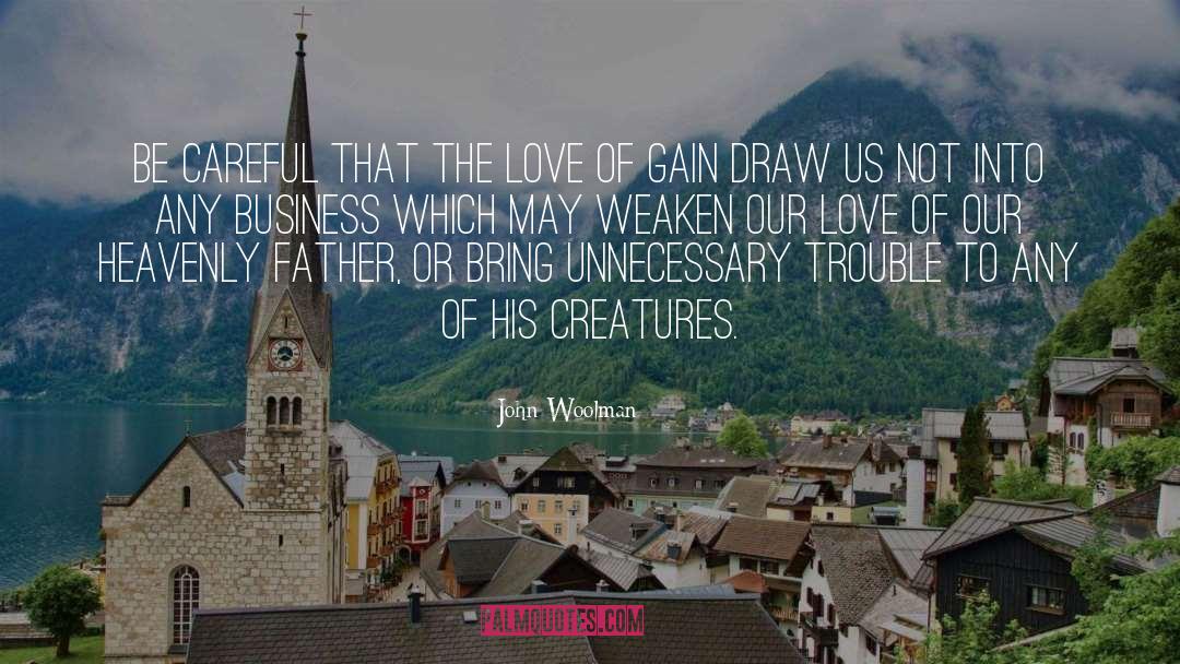 John Woolman Quotes: Be careful that the love
