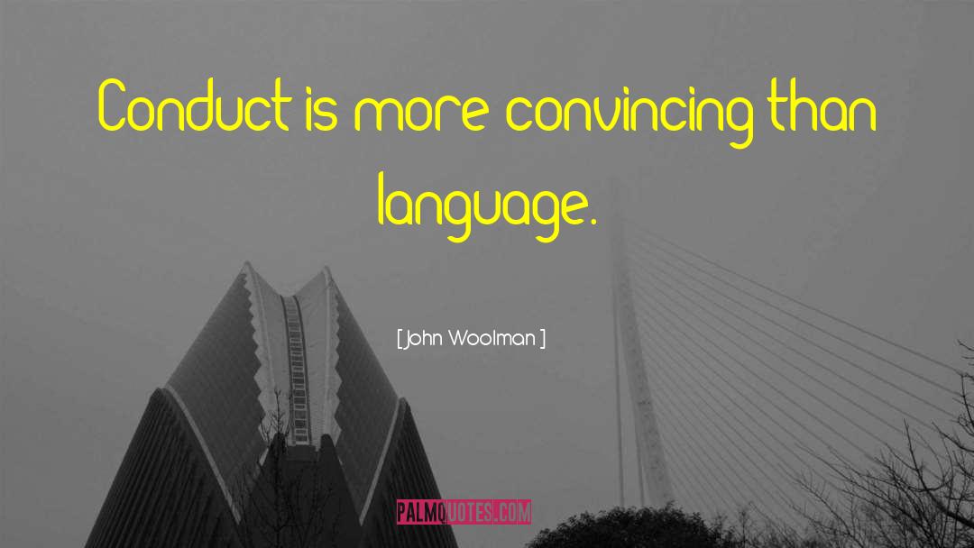 John Woolman Quotes: Conduct is more convincing than