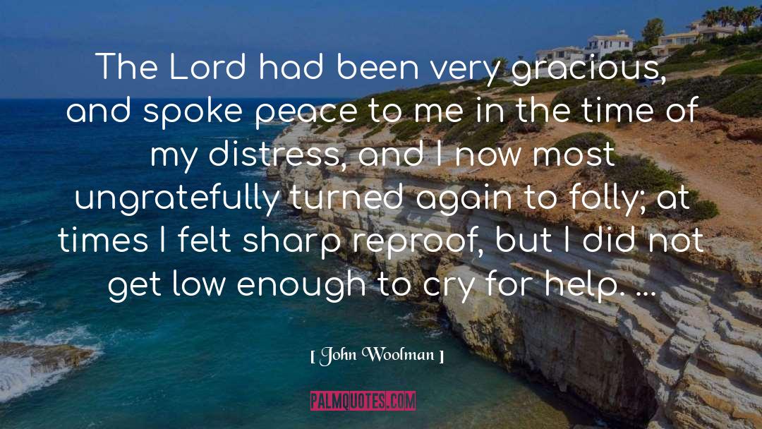 John Woolman Quotes: The Lord had been very