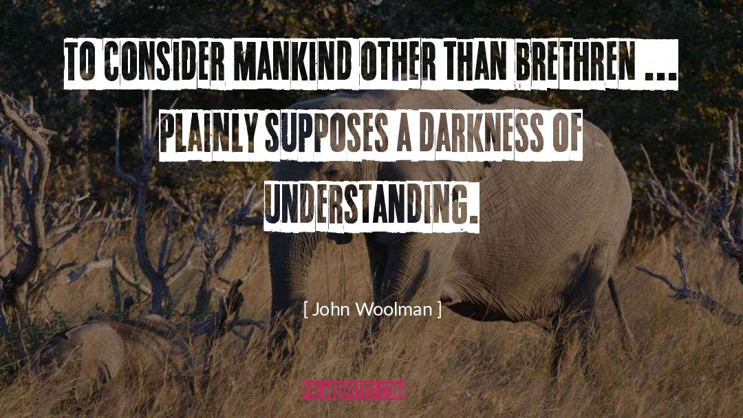 John Woolman Quotes: To consider mankind other than