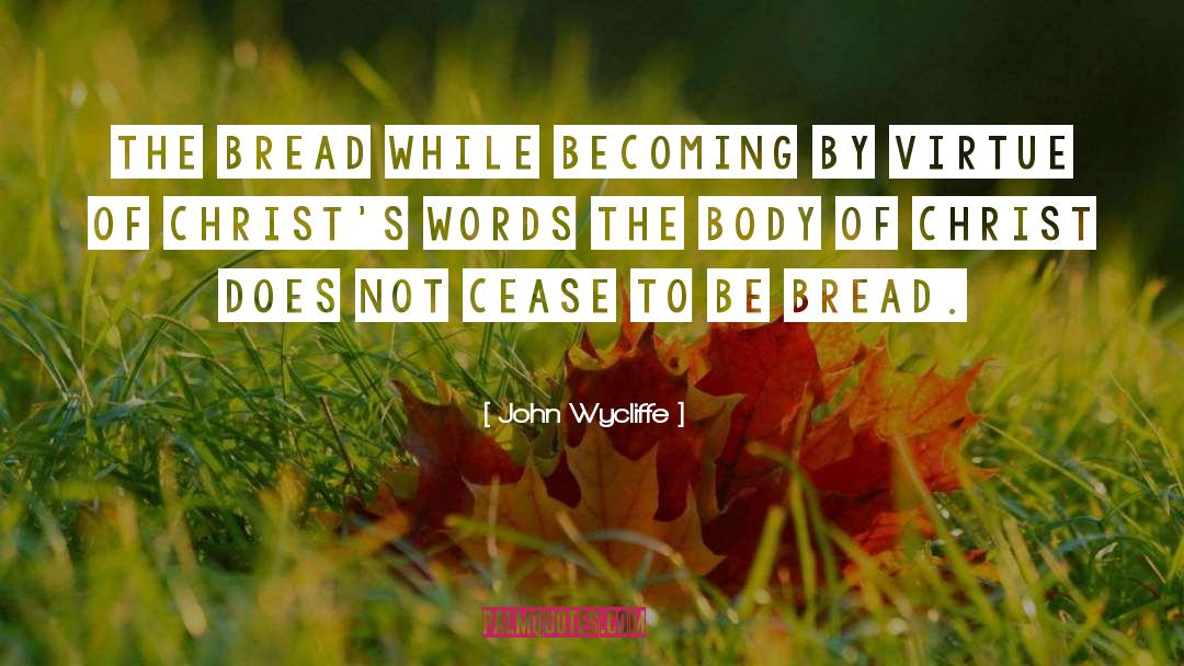 John Wycliffe Quotes: The bread while becoming by