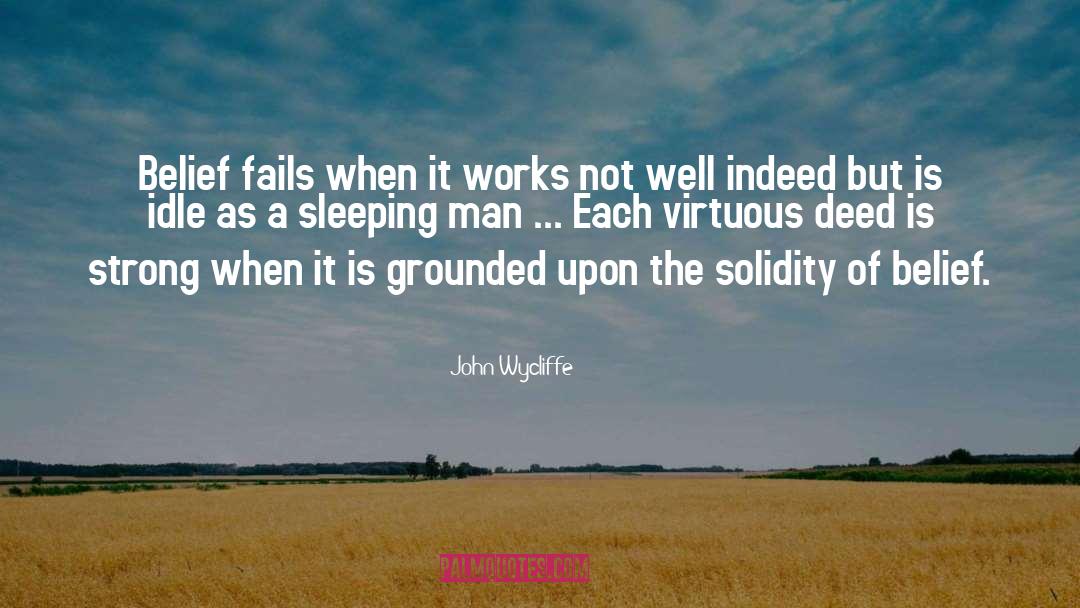 John Wycliffe Quotes: Belief fails when it works