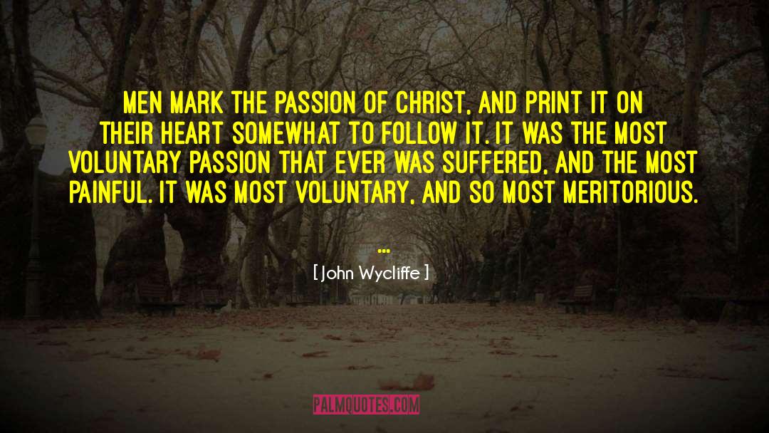 John Wycliffe Quotes: Men mark the passion of