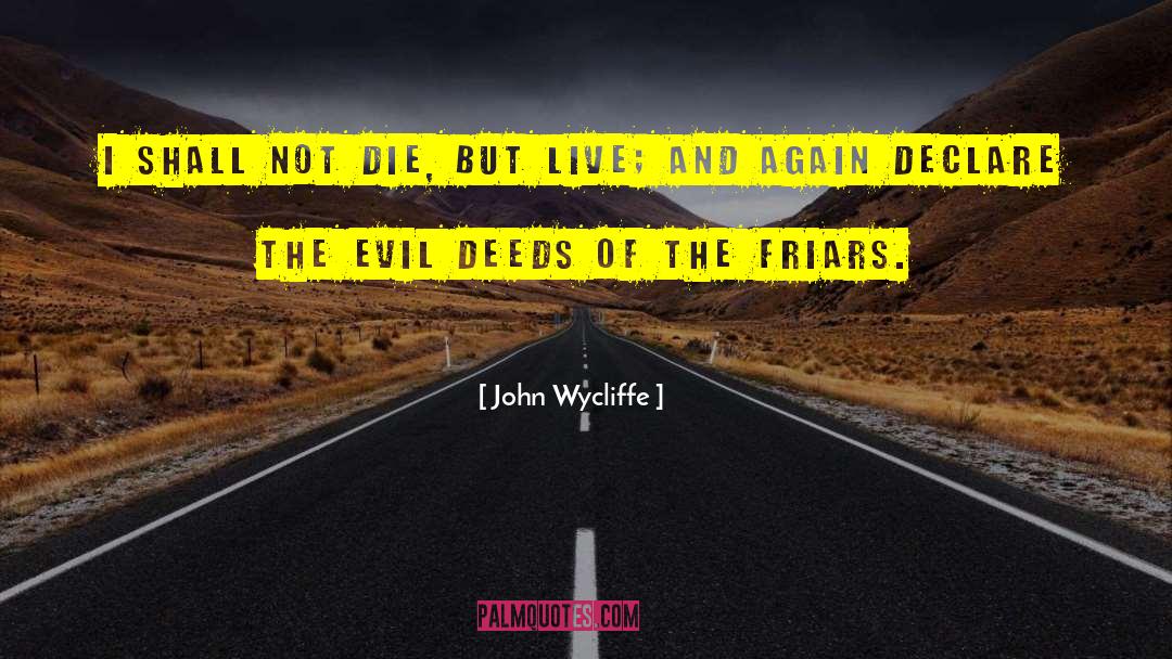 John Wycliffe Quotes: I shall not die, but