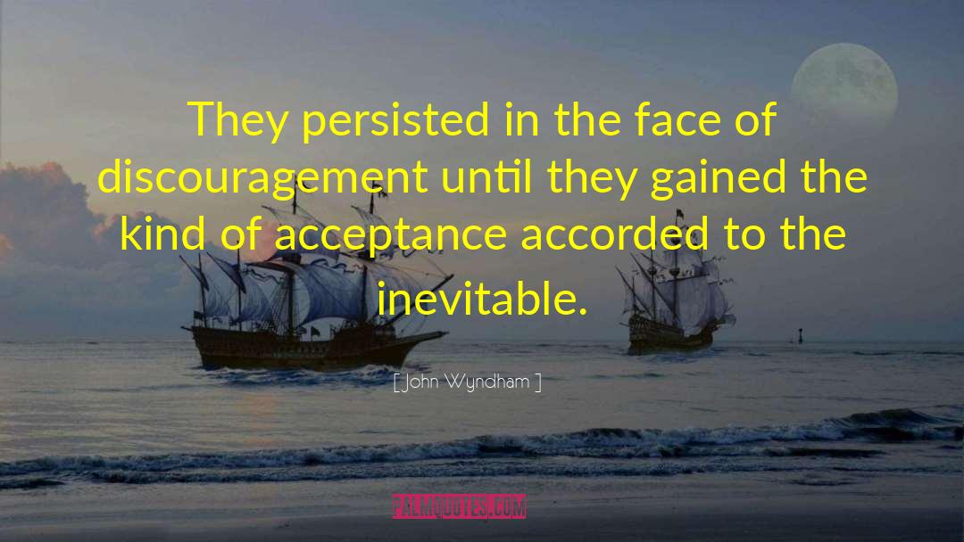 John Wyndham Quotes: They persisted in the face