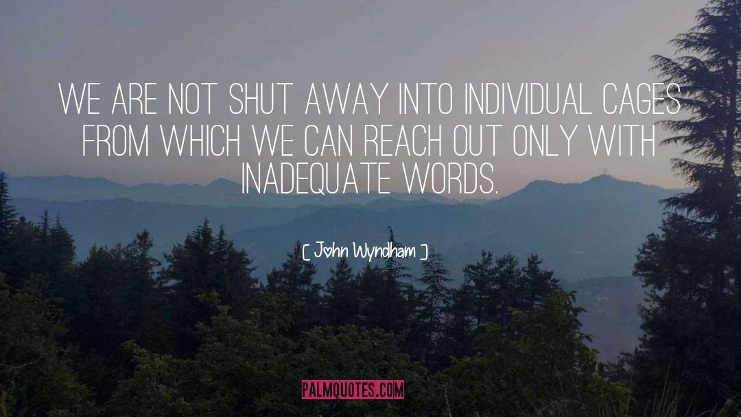 John Wyndham Quotes: We are not shut away