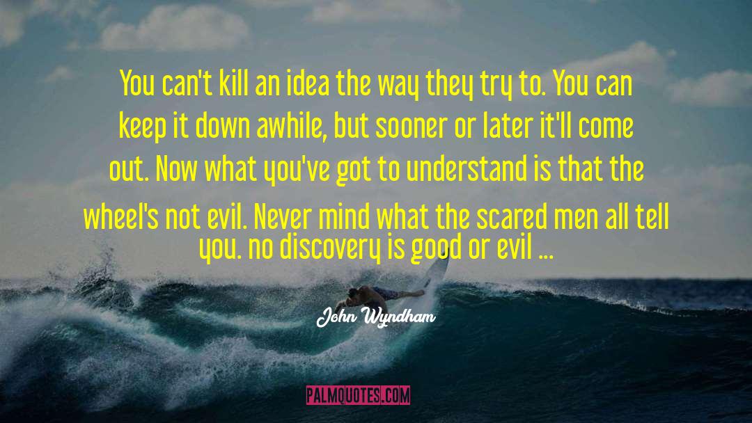 John Wyndham Quotes: You can't kill an idea