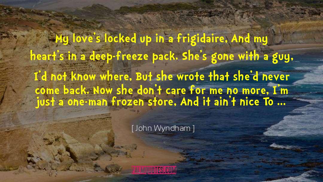 John Wyndham Quotes: My love's locked up in