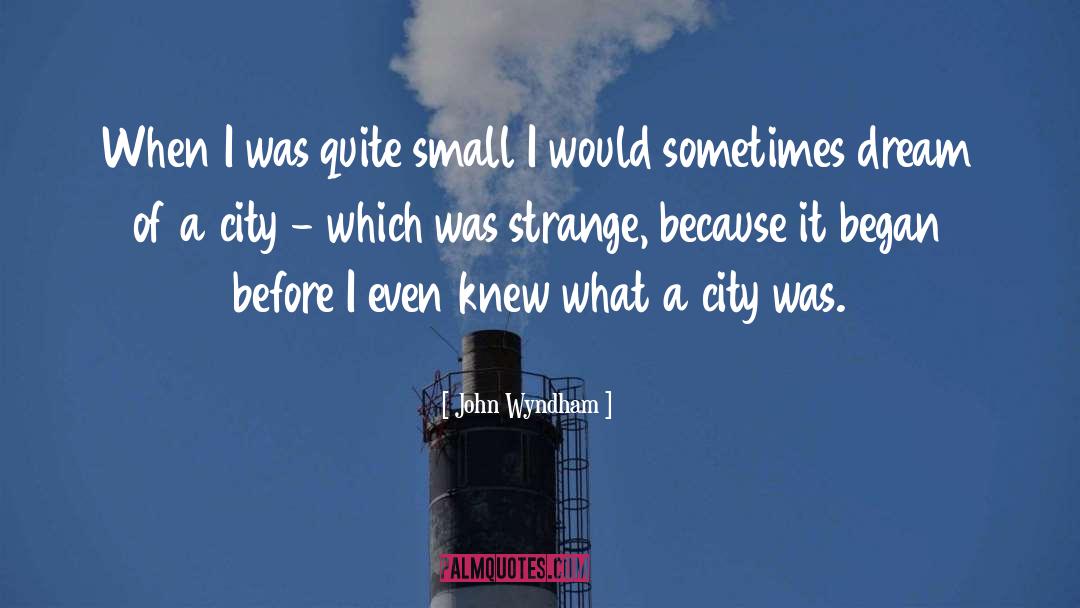 John Wyndham Quotes: When I was quite small
