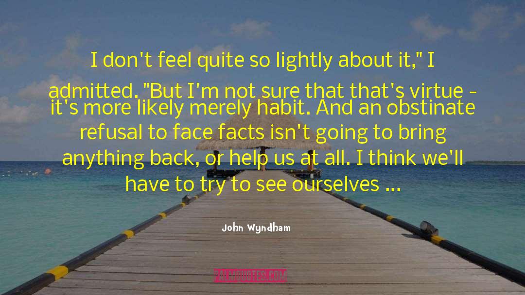 John Wyndham Quotes: I don't feel quite so