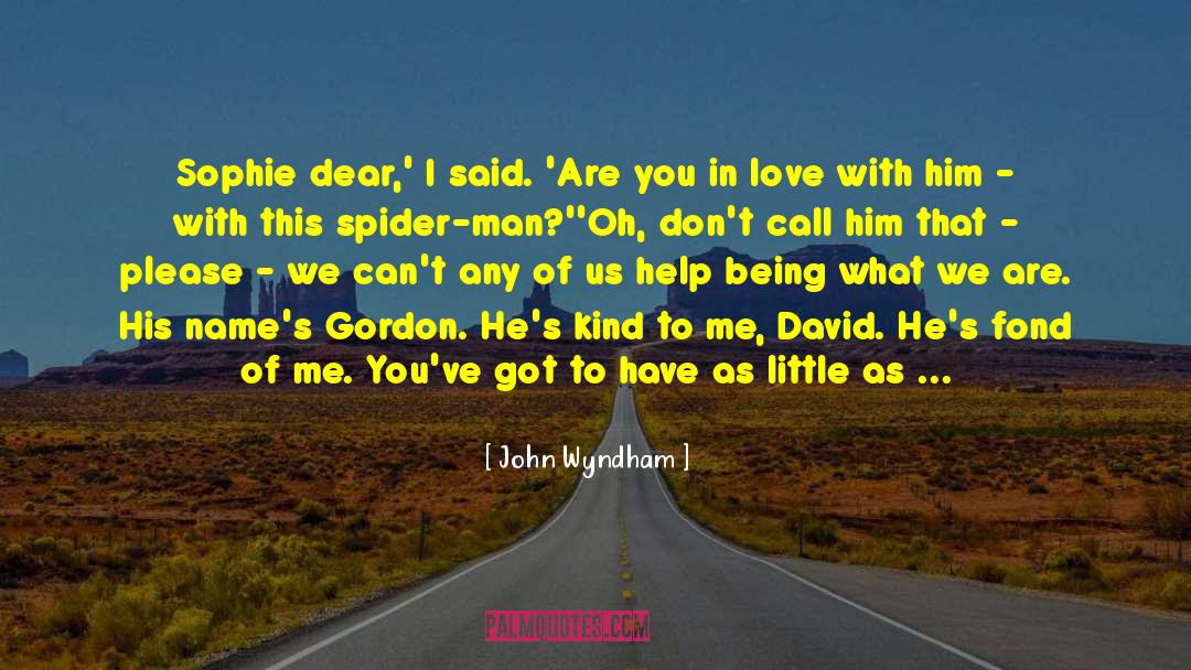 John Wyndham Quotes: Sophie dear,' I said. 'Are